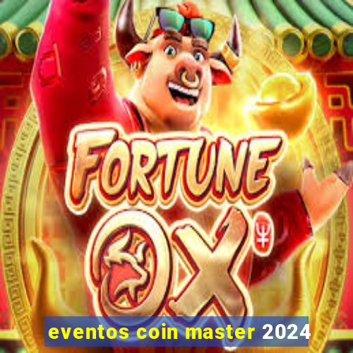 eventos coin master 2024